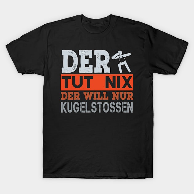 The Tut Nix Der Will only play shot put T-Shirt by Tee__Dot